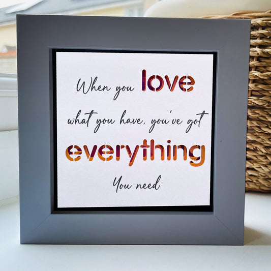 When you love what you have, you have everything you need Quote 1